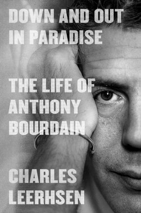 Down and Out in Paradise: The Life of Anthony Bourdain