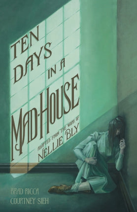 Ten Days in a Mad-House: A Graphic Adaptation