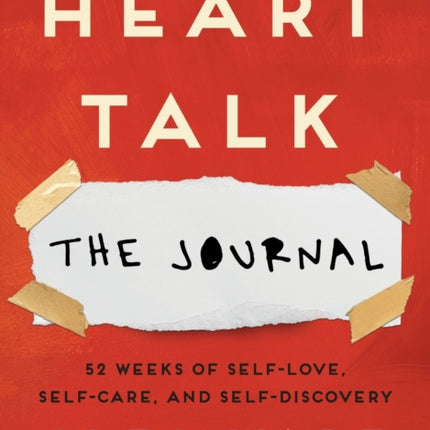 Heart Talk: The Journal: 52 Weeks of Self-Love, Self-Care, and Self-Discovery