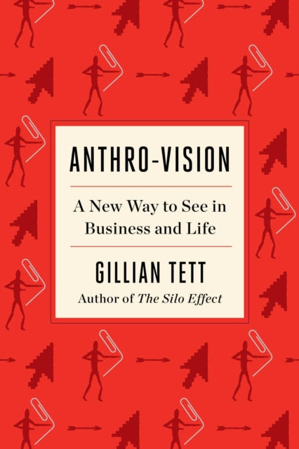 Anthro-Vision: A New Way to See in Business and Life