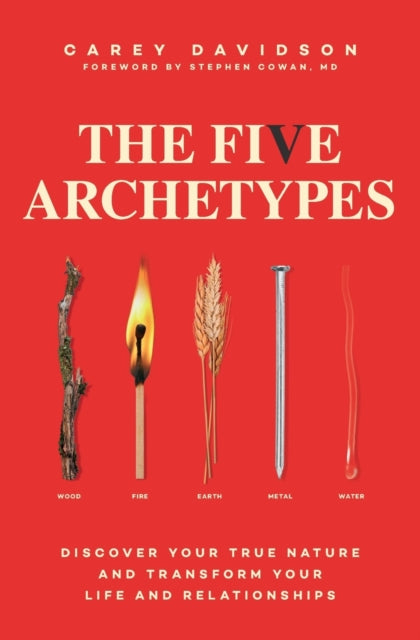 The Five Archetypes: Discover Your True Nature and Transform Your Life and Relationships