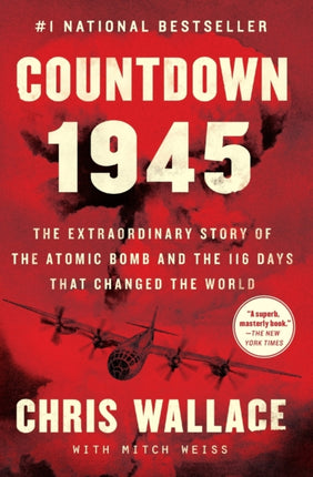 Countdown 1945: The Extraordinary Story of the Atomic Bomb and the 116 Days That Changed the World