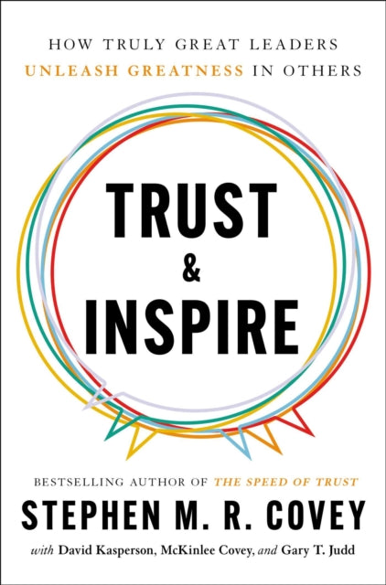 Trust and Inspire: How Truly Great Leaders Unleash Greatness in Other