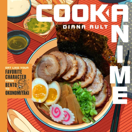 Cook Anime: Eat Like Your Favorite Character—From Bento to Yakisoba: A Cookbook