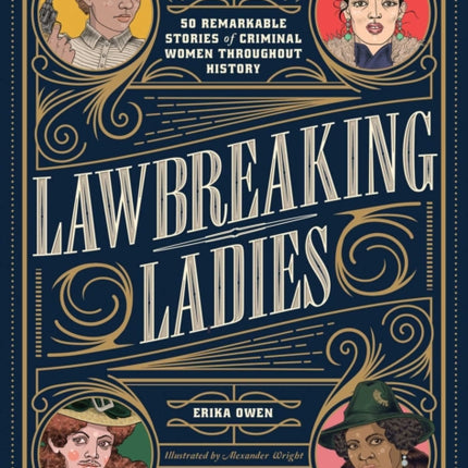 Lawbreaking Ladies: 50 Tales of Daring, Defiant, and Dangerous Women from History