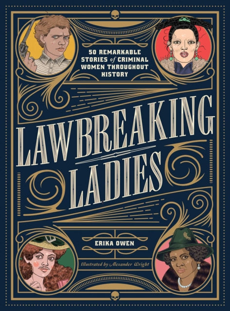 Lawbreaking Ladies: 50 Tales of Daring, Defiant, and Dangerous Women from History