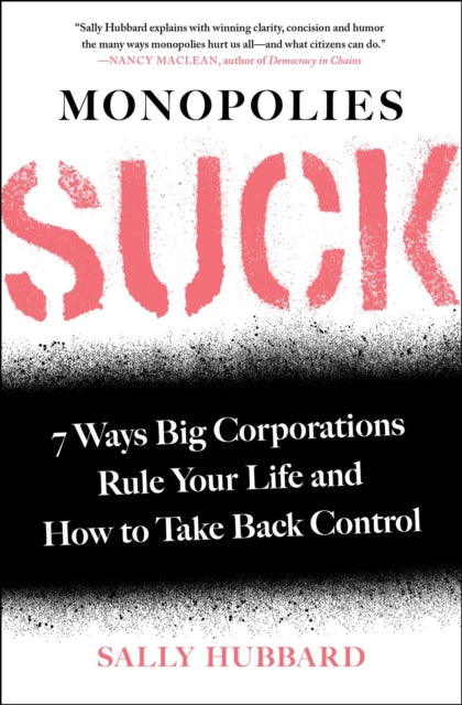 Monopolies Suck: 7 Ways Big Corporations Rule Your Life and How to Take Back Control