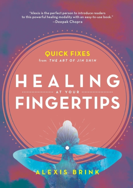 Healing at Your Fingertips: Quick Fixes from the Art of Jin Shin