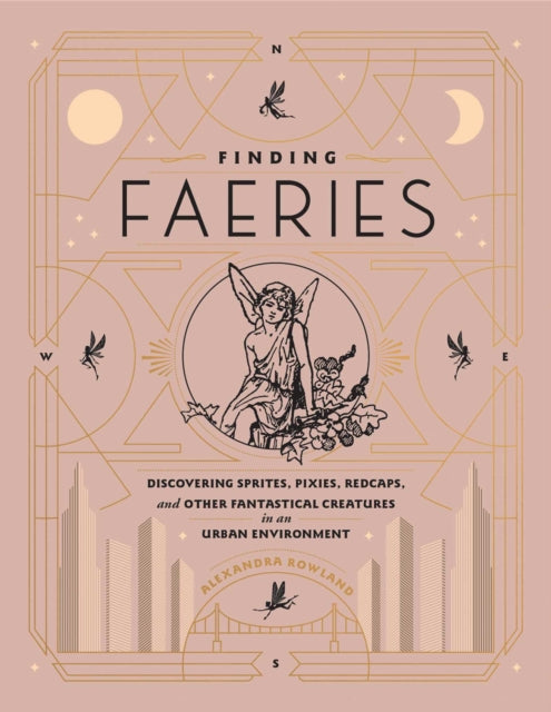 Finding Faeries Discovering Sprites Pixies Redcaps and Other Fantastical Creatures in an Urban Environment