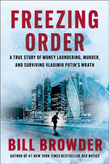 Freezing Order: A True Story of Money Laundering, Murder, and Surviving Vladimir Putin's Wrath