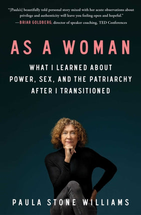 As a Woman: What I Learned about Power, Sex, and the Patriarchy After I Transitioned