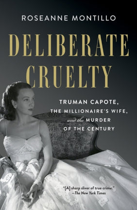 Deliberate Cruelty: Truman Capote, the Millionaire's Wife, and the Murder of the Century