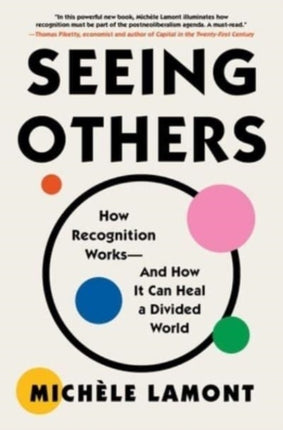 Seeing Others: How Recognition Works--And How It Can Heal a Divided World