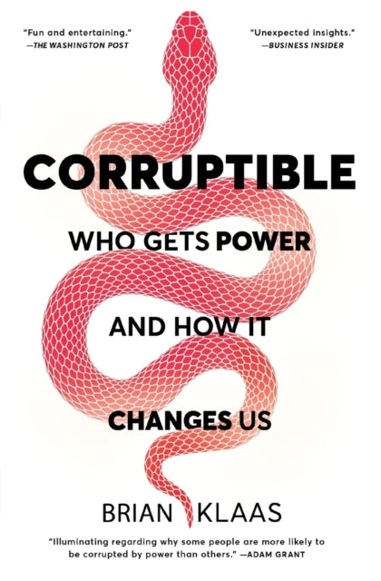 Corruptible: Who Gets Power and How It Changes Us