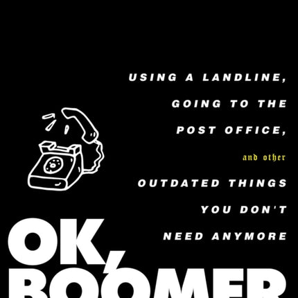 OK Boomer Using a Landline Going to the Post Office and Other Outdated Things You Dont Need Anymore