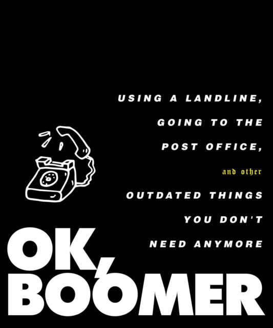 OK Boomer Using a Landline Going to the Post Office and Other Outdated Things You Dont Need Anymore