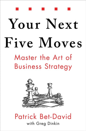 Your Next Five Moves: Master the Art of Business Strategy