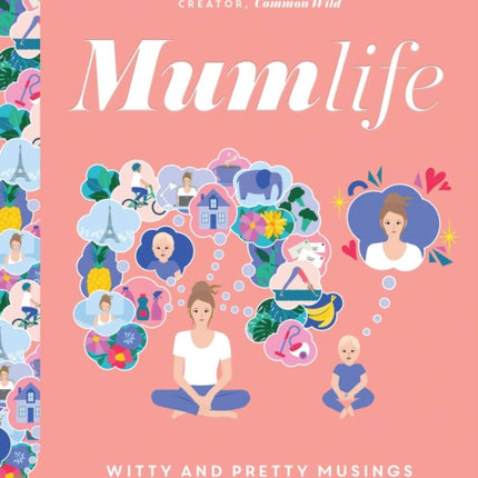 Mumlife: Witty and Pretty Musings on (the Truth about) Motherhood