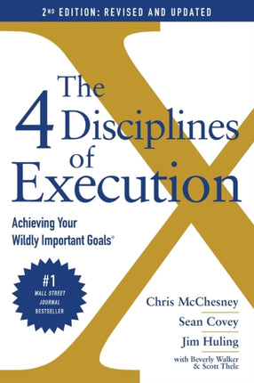 The 4 Disciplines of Execution: Achieving Your Wildly Important Goals