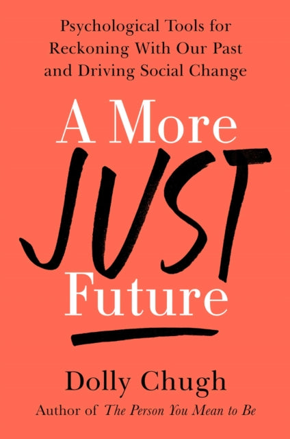 A More Just Future: Psychological Tools for Reckoning with Our Past and Driving Social Change