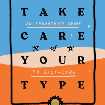 Take Care of Your Type: An Enneagram Guide to Self-Care