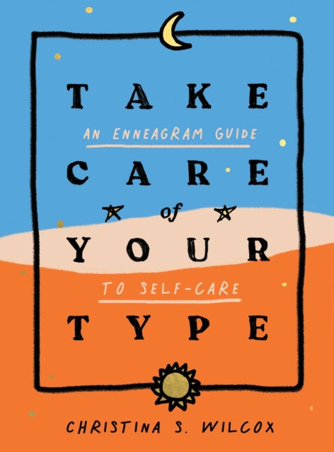 Take Care of Your Type: An Enneagram Guide to Self-Care