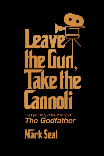 Leave the Gun, Take the Cannoli: The Epic Story of the Making of The Godfather