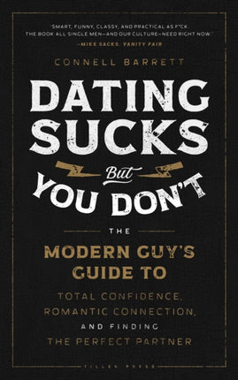 Dating Sucks, but You Don't: The Modern Guy's Guide to Total Confidence, Romantic Connection, and Finding the Perfect Partner