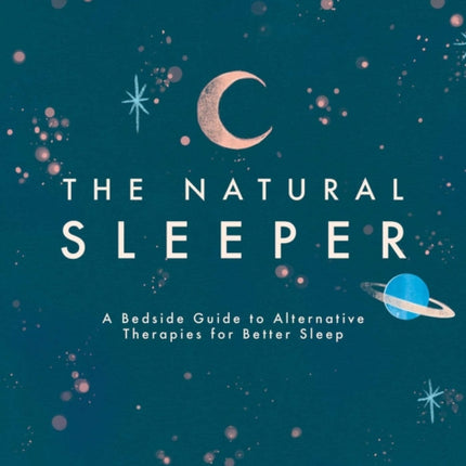 The Natural Sleeper: A Bedside Guide to Complementary and Alternative Solutions for Better Sleep