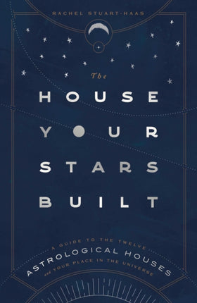 The House Your Stars Built A Guide to the Twelve