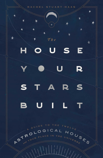 The House Your Stars Built A Guide to the Twelve