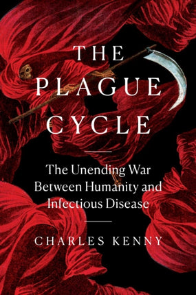 The Plague Cycle The Unending War Between Humanity and Infectious Disease