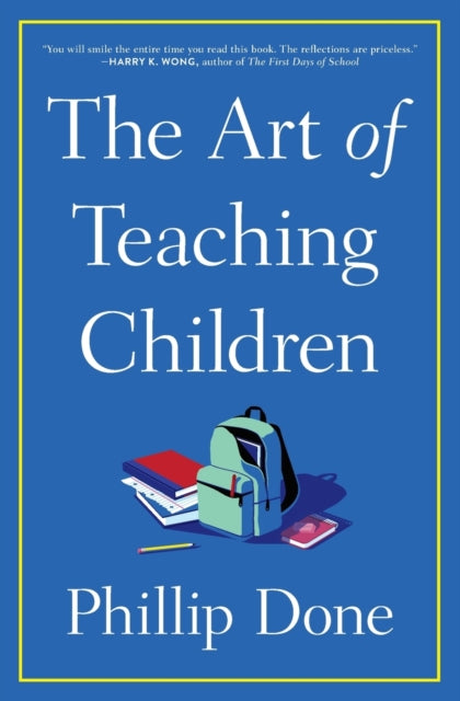 The Art of Teaching Children: All I Learned from a Lifetime in the Classroom