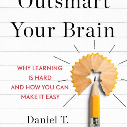 Outsmart Your Brain: Why Learning Is Hard and How You Can Make It Easy