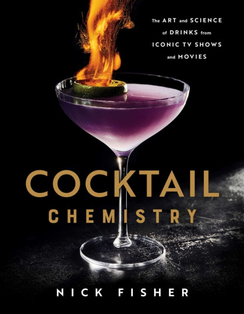 Cocktail Chemistry: The Art and Science of Drinks from Iconic TV Shows and Movies