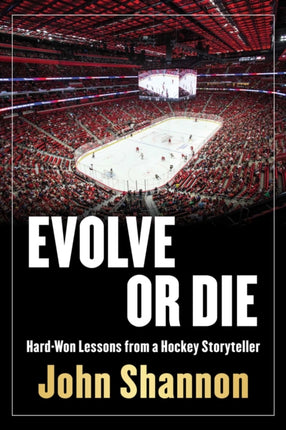 Evolve or Die: Hard-Won Lessons from a Hockey Life