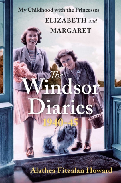 The Windsor Diaries: My Childhood with the Princesses Elizabeth and Margaret