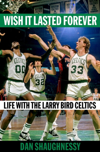 Wish It Lasted Forever: Life with the Larry Bird Celtics