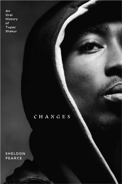 Changes An Oral History of Tupac Shakur