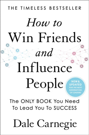 How to Win Friends and Influence People: Updated for the Next Generation of Leaders