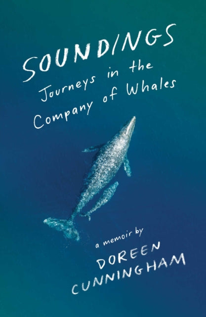 Soundings: Journeys in the Company of Whales: A Memoir