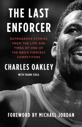 The Last Enforcer: Outrageous Stories from the Life and Times of One of the Nba's Fiercest Competitors