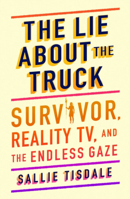 The Lie About the Truck: Survivor, Reality TV, and the Endless Gaze