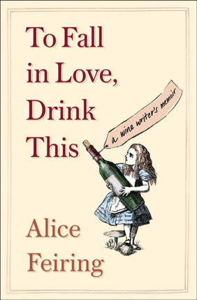 To Fall in Love, Drink This: A Wine Writer's Memoir