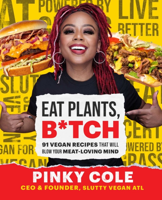 Eat Plants, B*tch: 91 Vegan Recipes That Will