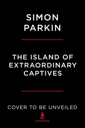 The Island of Extraordinary Captives: A Painter, a Poet, an Heiress, and a Spy in a World War II British Internment Camp