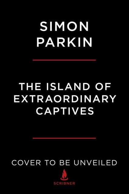 The Island of Extraordinary Captives: A Painter, a Poet, an Heiress, and a Spy in a World War II British Internment Camp