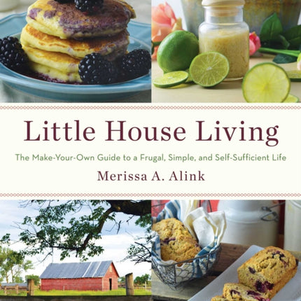 Little House Living: The Make-Your-Own Guide to a Frugal, Simple, and Self-Sufficient Life