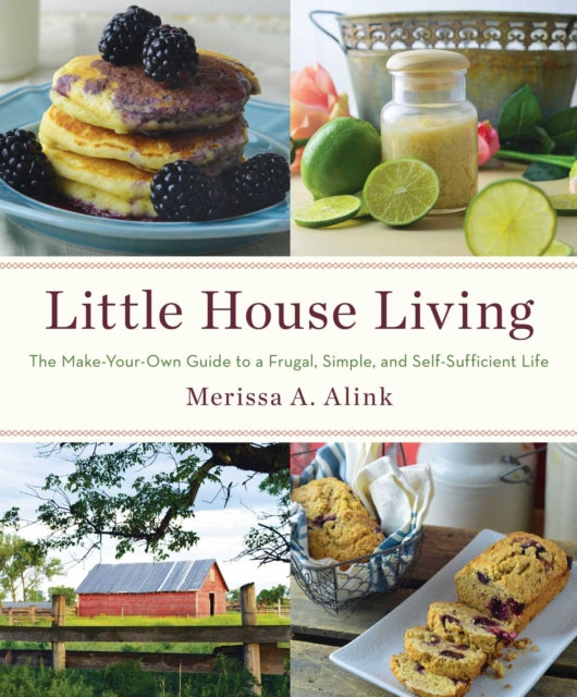 Little House Living: The Make-Your-Own Guide to a Frugal, Simple, and Self-Sufficient Life