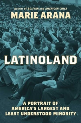 Latinoland: A Portrait of America's Largest and Least Understood Minority